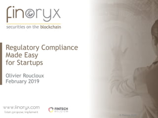 © finoryx 2018
Regulatory Compliance
Made Easy
for Startups
Olivier Roucloux
February 2019
 