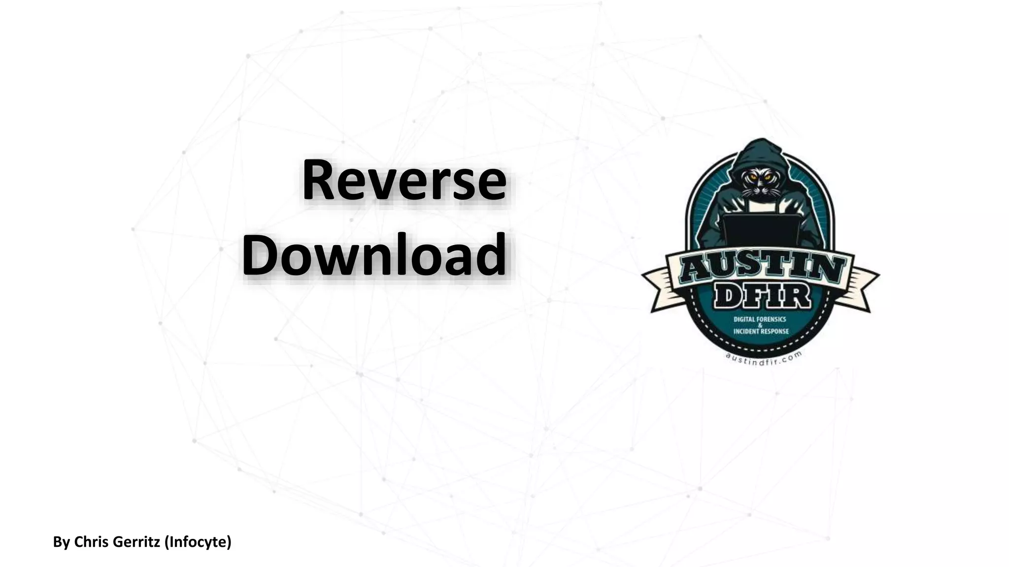 Reverse
Download
By Chris Gerritz (Infocyte)
 