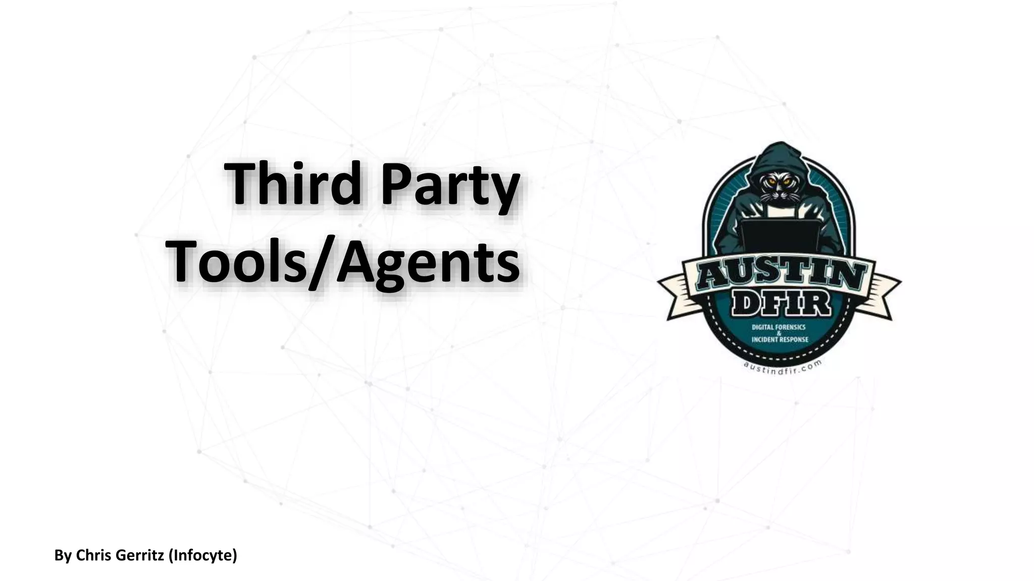Third Party
Tools/Agents
By Chris Gerritz (Infocyte)
 