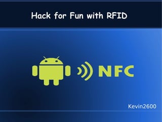 Hack for Fun with RFID




                         Kevin2600
 