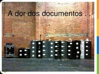 A dor dos documentos . .
            .
 
