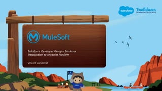 Salesforce Developer Group – Bordeaux
Introduction to Anypoint Platform
Vincent Curutchet
 