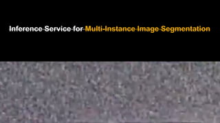 Inference Service for Multi-Instance Image Segmentation
 