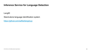 © 2019 SAP SE or an SAP affiliate company. All rights reserved. ǀ "35
LangID
Stand-alone language identification system
https://github.com/saffsd/langid.py
Inference Service for Language Detection
 