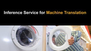 Inference Service for Machine Translation
 