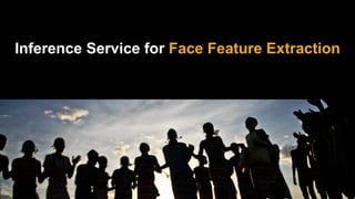Inference Service for Face Feature Extraction
 