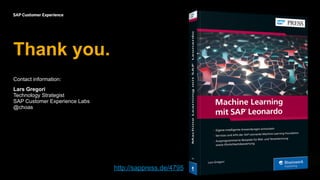 Contact information:
Lars Gregori
Technology Strategist
SAP Customer Experience Labs
@choas
Thank you.
http://sappress.de/4795
 