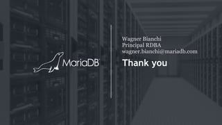 Thank you
Wagner Bianchi
Principal RDBA
wagner.bianchi@mariadb.com
 