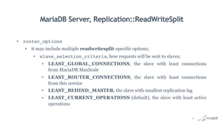 MariaDB Server, Replication::ReadWriteSplit
• router_options
• it may include multiple readwritesplit-specific options;
• ...
