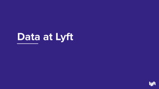 Data at Lyft
4
 