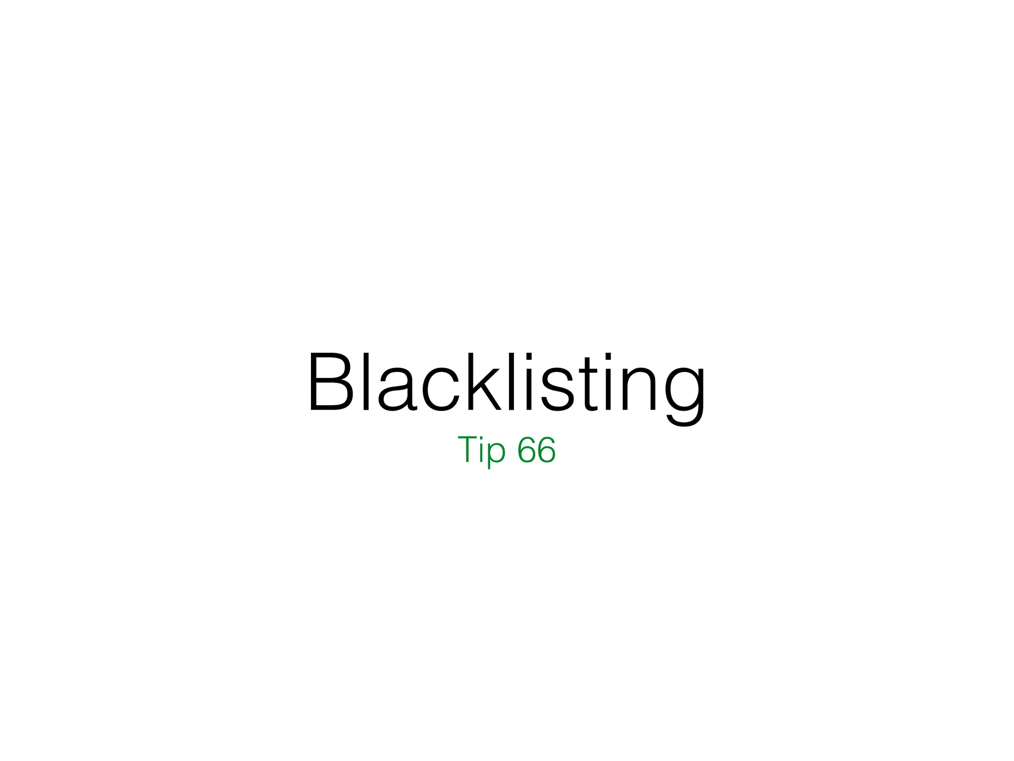 Blacklisting
Tip 66
 