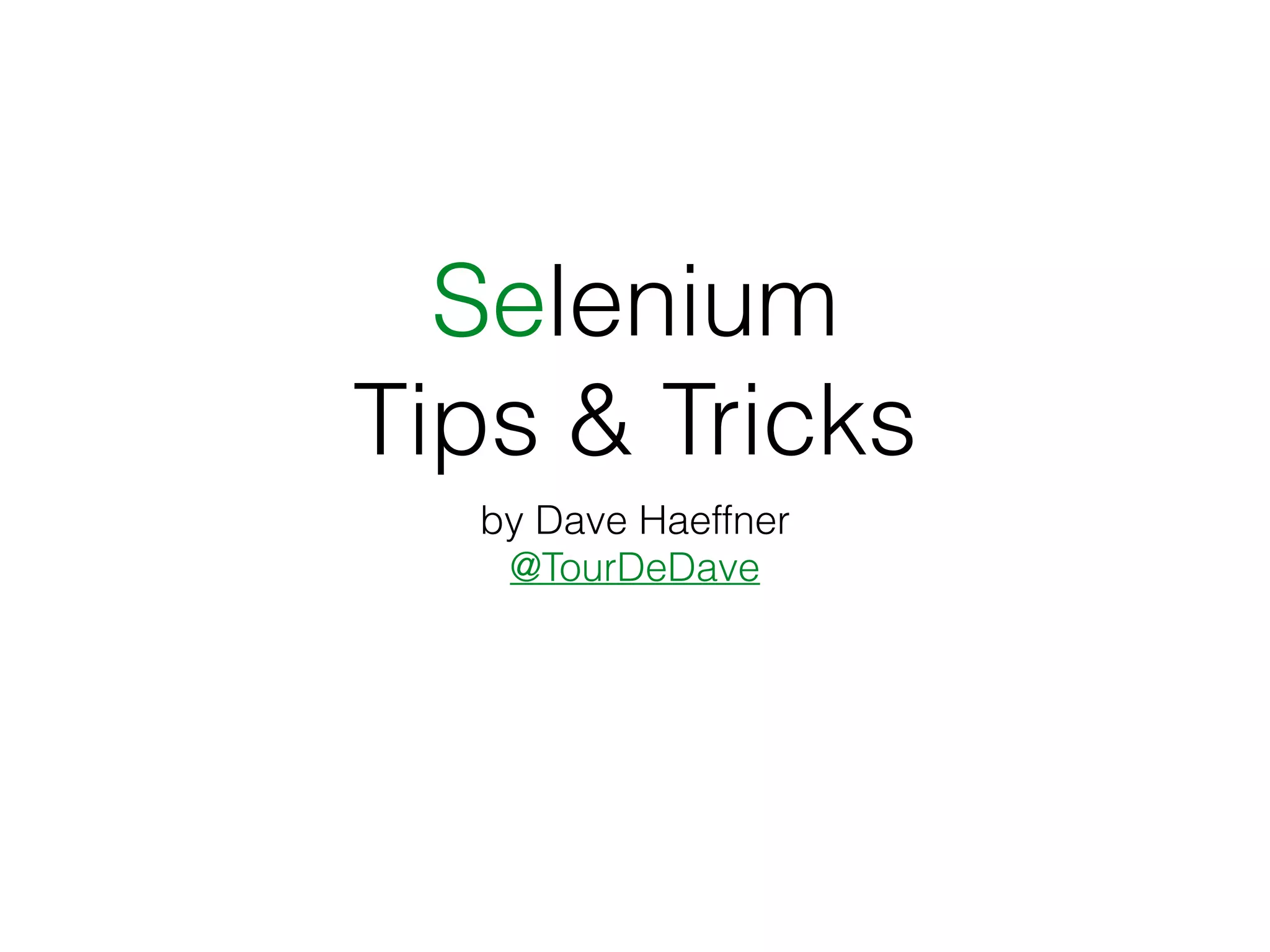 Selenium
Tips & Tricks
by Dave Haeffner
@TourDeDave
 