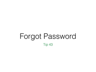 Forgot Password
Tip 43
 