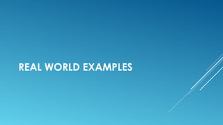 REAL WORLD EXAMPLES
 