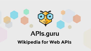 APIs.guru
APIs.guru
Wikipedia for APIWikipedia for Web APIs
 