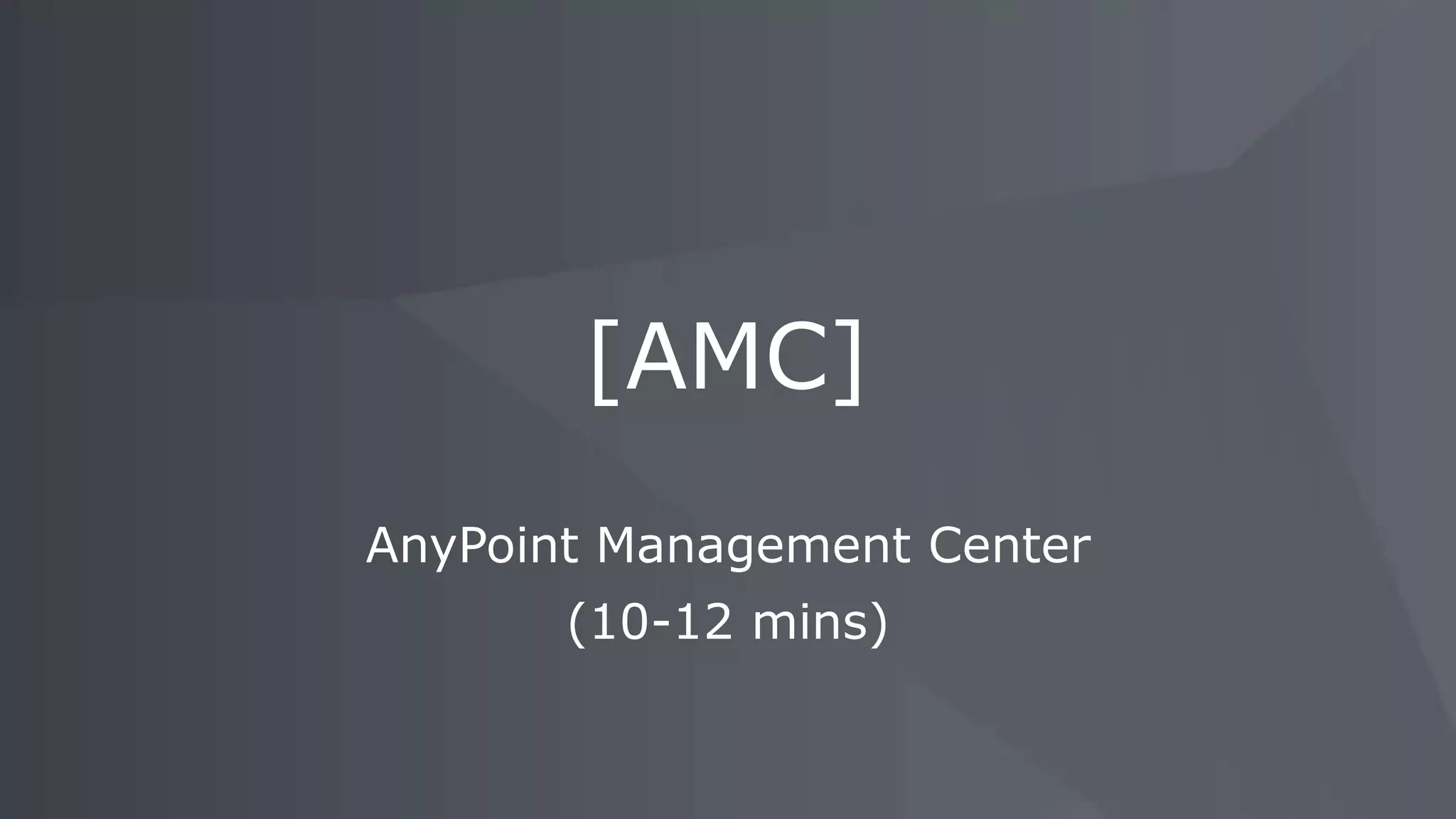 AnyPoint Management Center (10-12 mins) [AMC] 