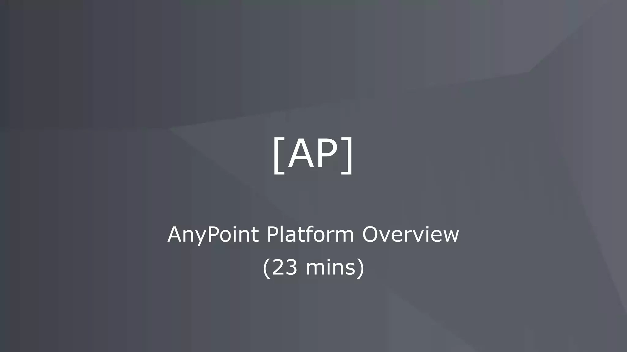 AnyPoint Platform Overview (23 mins) [AP] 