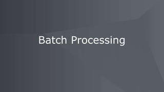 Batch Processing
 