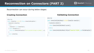 All contents © MuleSoft Inc.
Reconnection on Connectors (PART 2)
75
Reconnection can occur during below stages:
Creating Connection Validating Connection
 