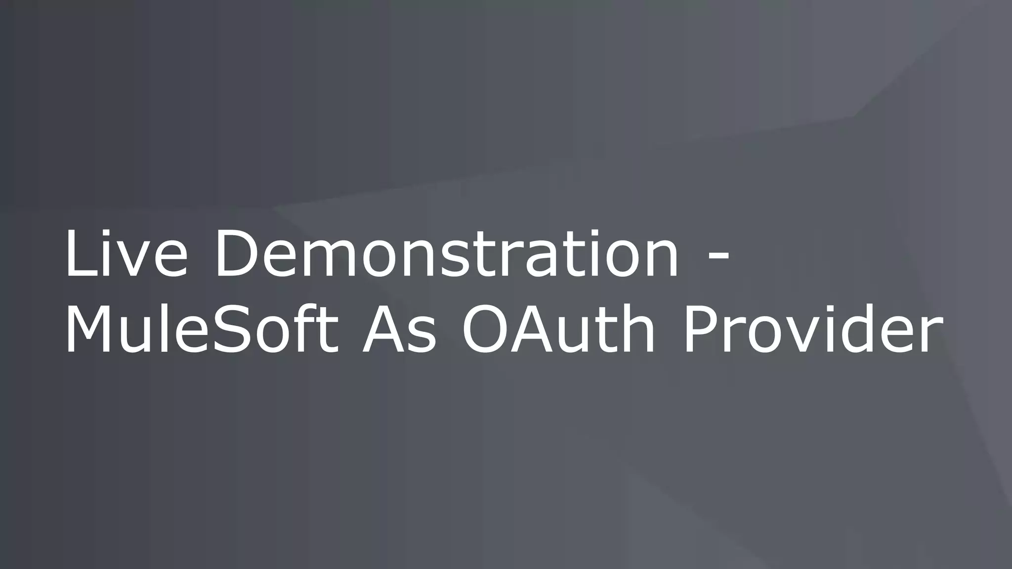 Live Demonstration - MuleSoft As OAuth Provider 