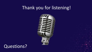 Thank you for listening!
Questions?
 