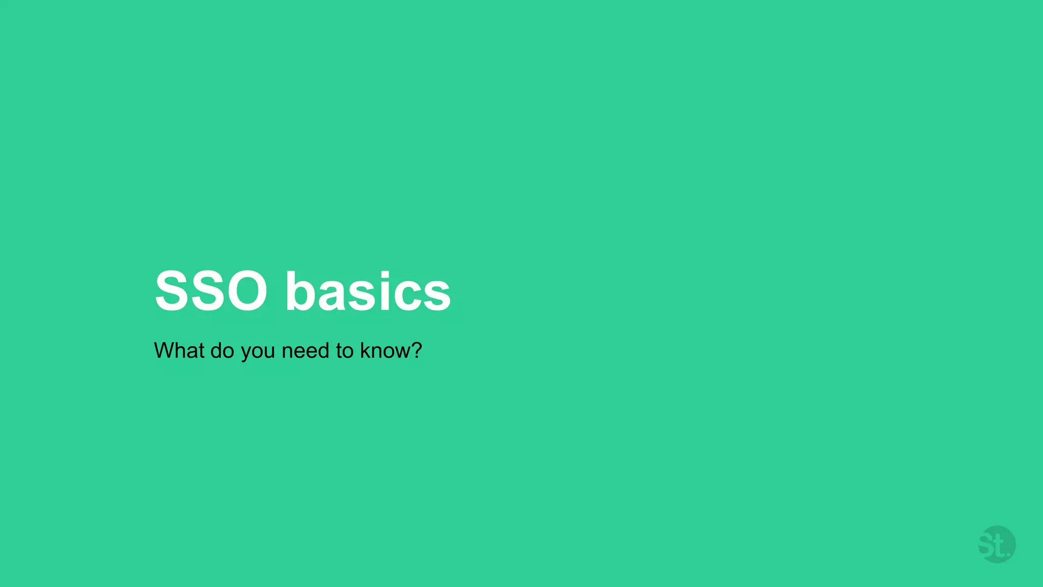 SSO basics
What do you need to know?
 