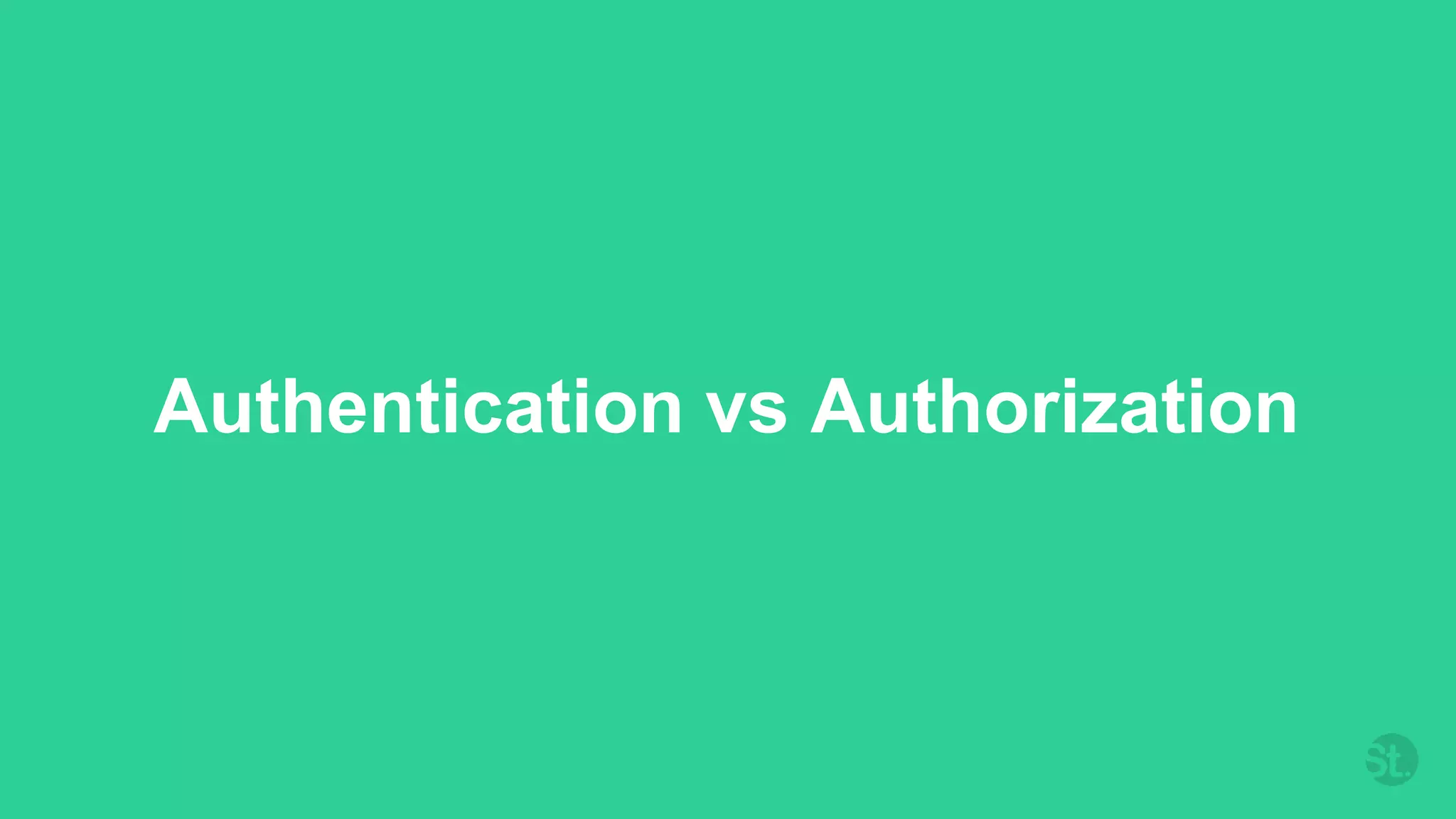 Authentication vs Authorization
 