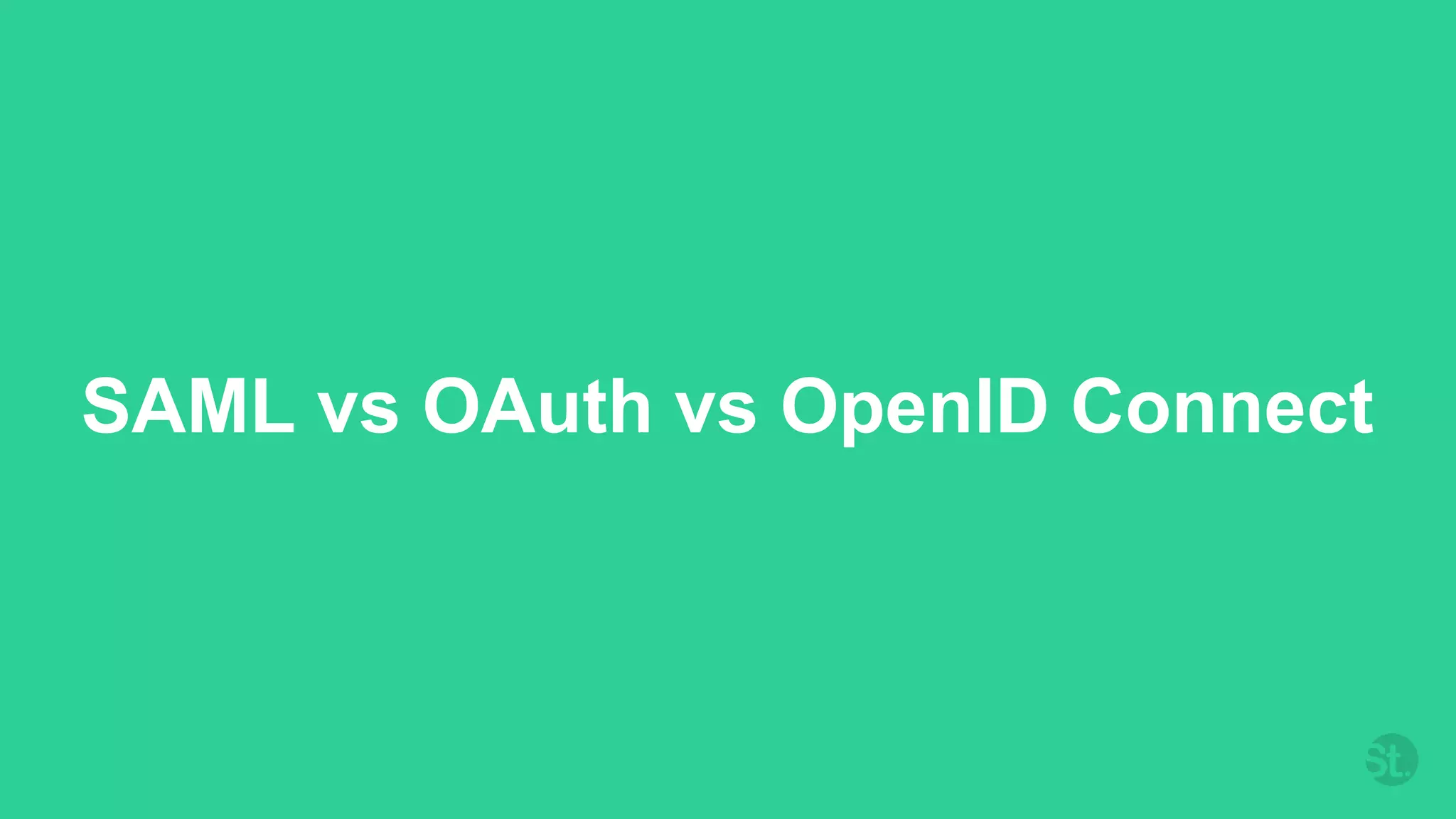 SAML vs OAuth vs OpenID Connect
 