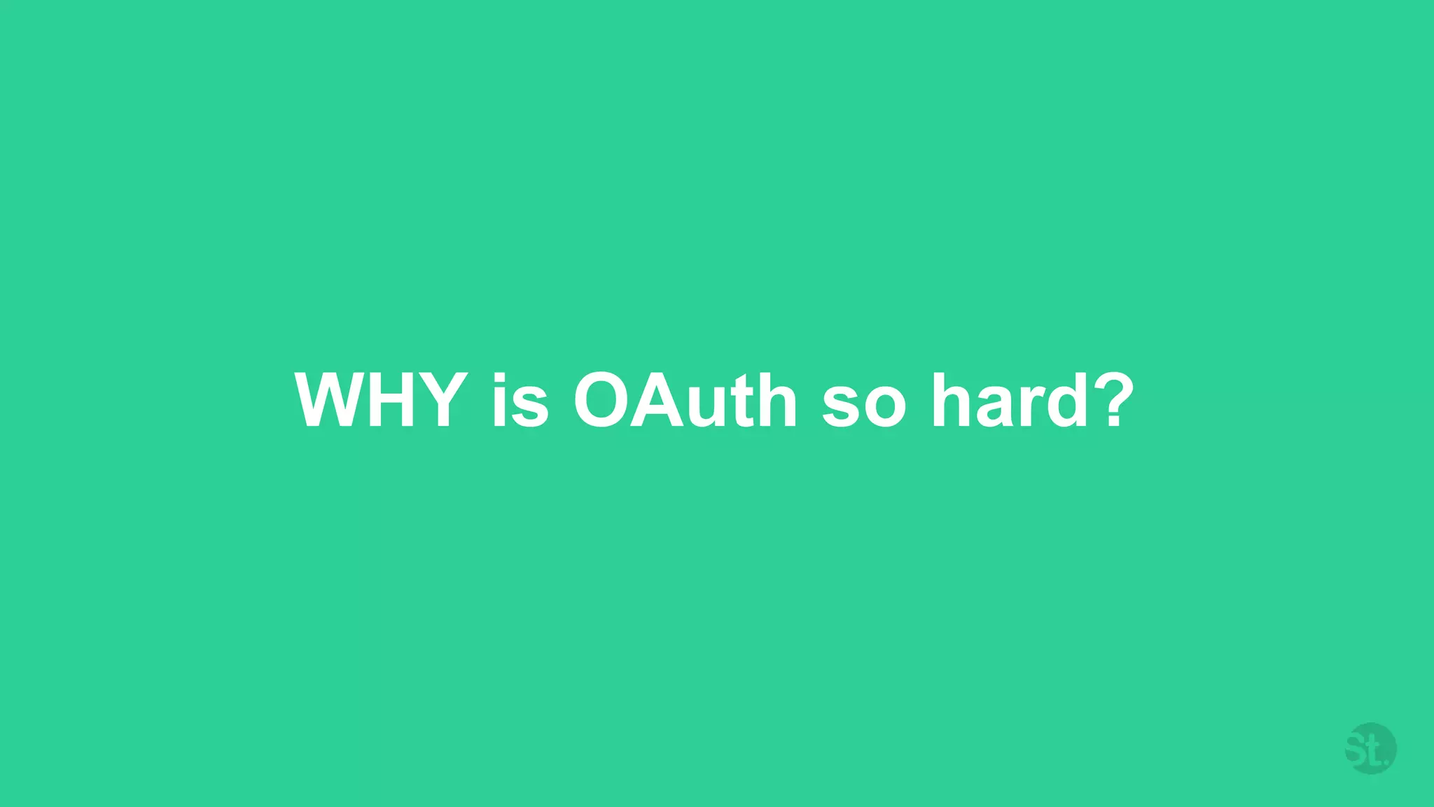 WHY is OAuth so hard?
 