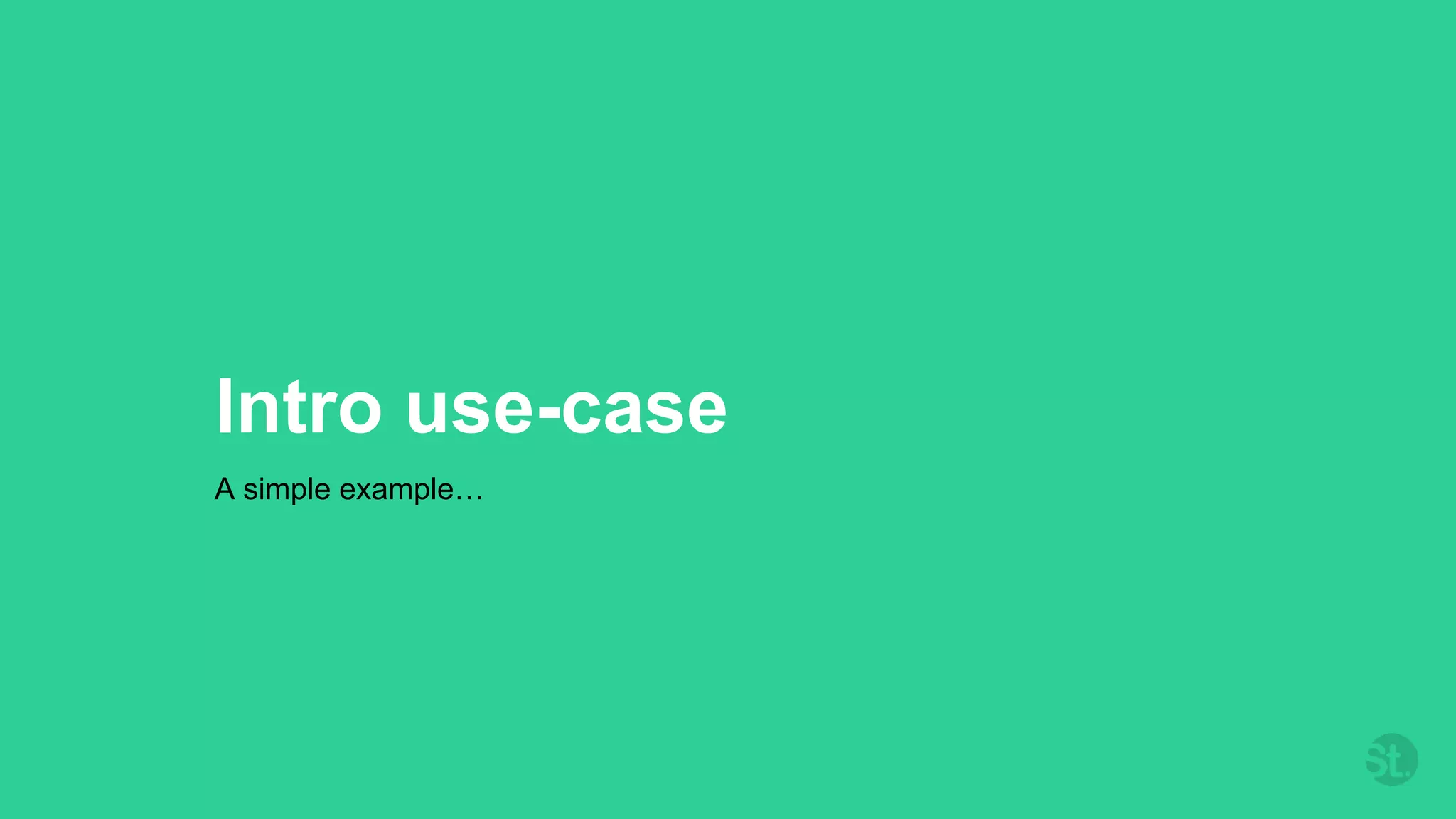 Intro use-case
A simple example…
 