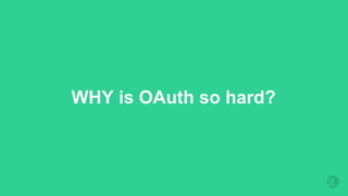 WHY is OAuth so hard?
 