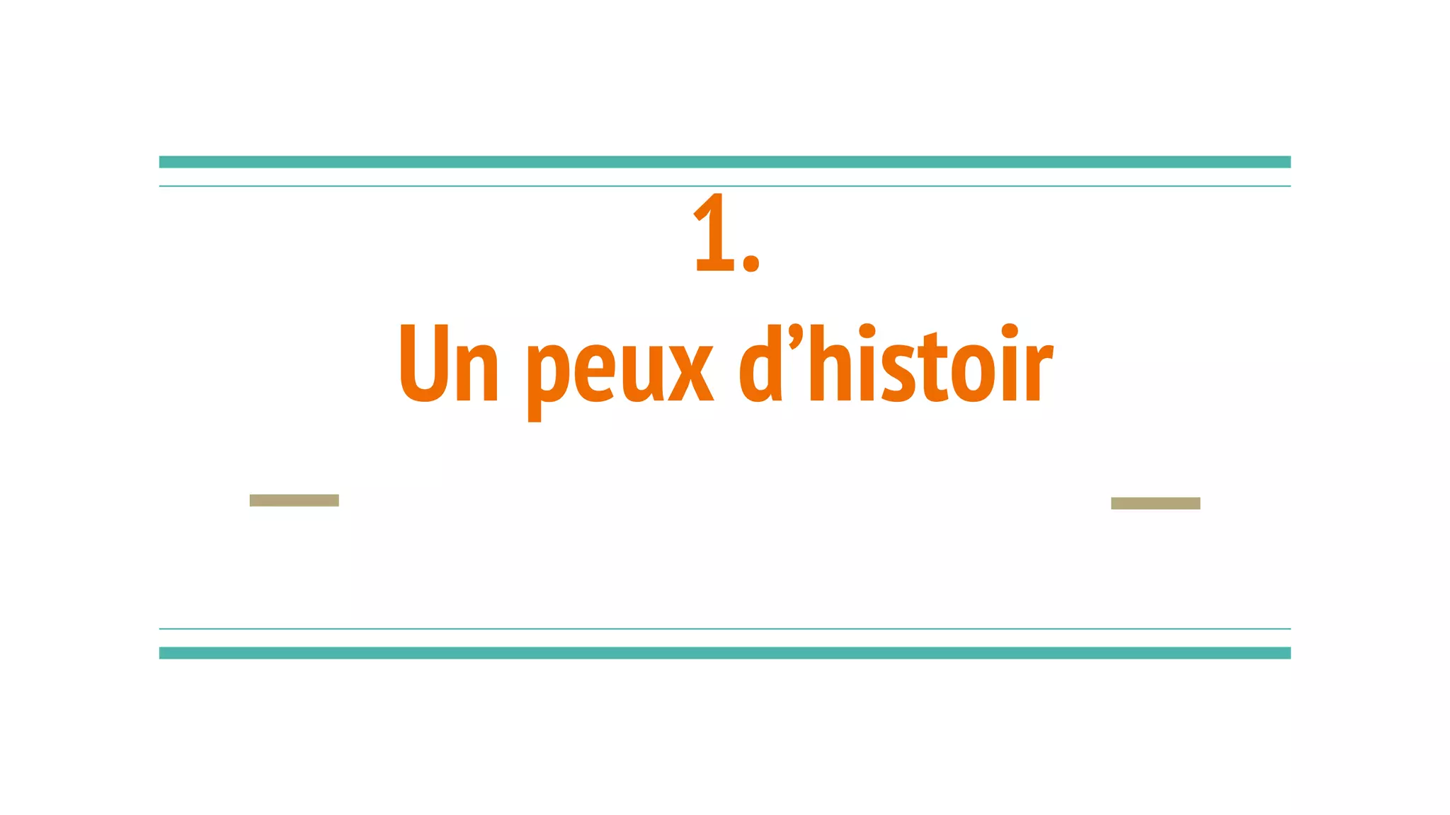 1.
Un peu d’histoire
 