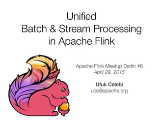 Apache Flink Meetup Berlin #6
April 29, 2015
!
Ufuk Celebi
uce@apache.org
Uniﬁed
Batch & Stream Processing
in Apache Flink
 