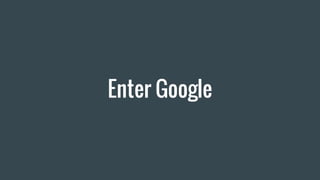 Enter Google
 
