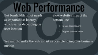 But bandwidth is not nearly
as important as latency,
which varies depending on
user location
Web PerformanceSlow websites ...