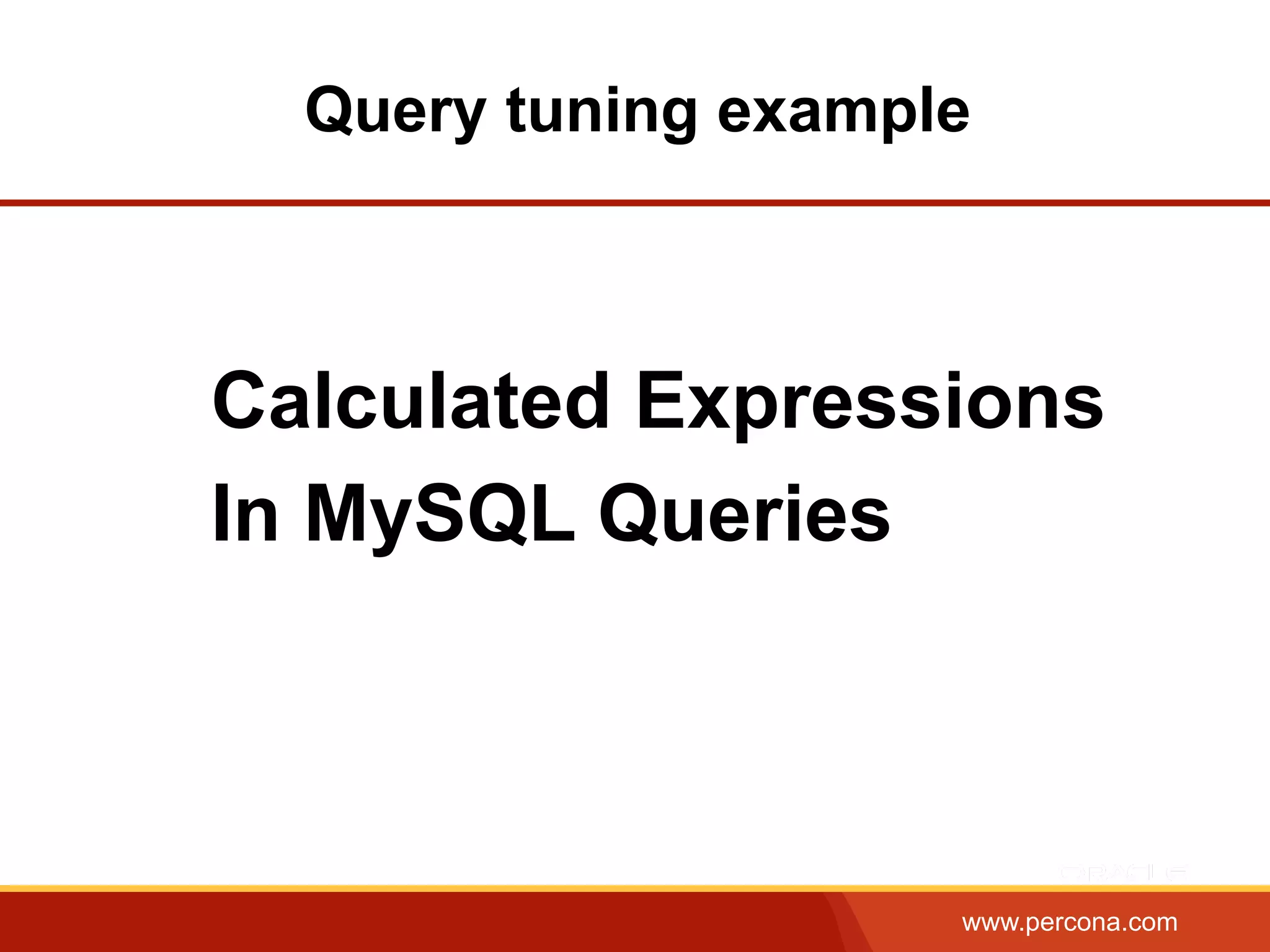 www.percona.com
Query tuning example
Calculated Expressions
In MySQL Queries
 