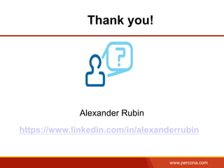 www.percona.com
Thank you!
https://www.linkedin.com/in/alexanderrubin
Alexander Rubin
 