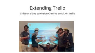 Extending Trello
Création d'une extension Chrome avec l'API Trello
 