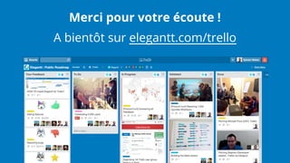 Merci pour votre écoute !
A bientôt sur elegantt.com/trello
 