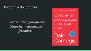 Dicotomia do Controle
Viva em “compartimentos
diários hermeticamente
fechados”
 