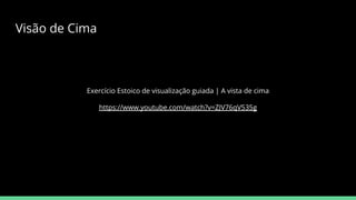 Exercício Estoico de visualização guiada | A vista de cima
https://www.youtube.com/watch?v=ZJV76qV535g
Visão de Cima
 