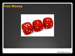 WhereIsMyBusiness.com
Free Money
 