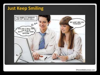 WhereIsMyBusiness.com
Just Keep Smiling
 