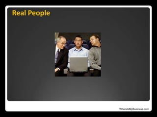 WhereIsMyBusiness.com
Real People
 