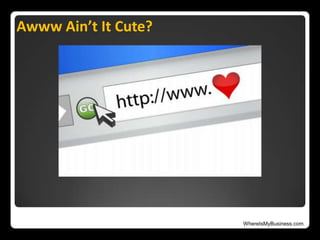 WhereIsMyBusiness.com
Awww Ain’t It Cute?
 