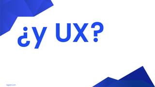 lagash.com
¿y UX?
 