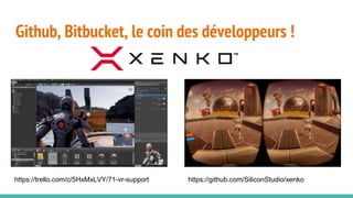Github, Bitbucket, le coin des développeurs !
https://trello.com/c/5HxMxLVY/71-vr-support https://github.com/SiliconStudio/xenko
 