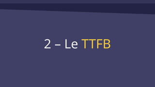2 – Le TTFB
 