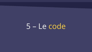 5 – Le code
 
