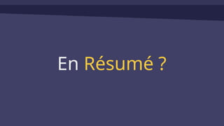 En Résumé ?
 